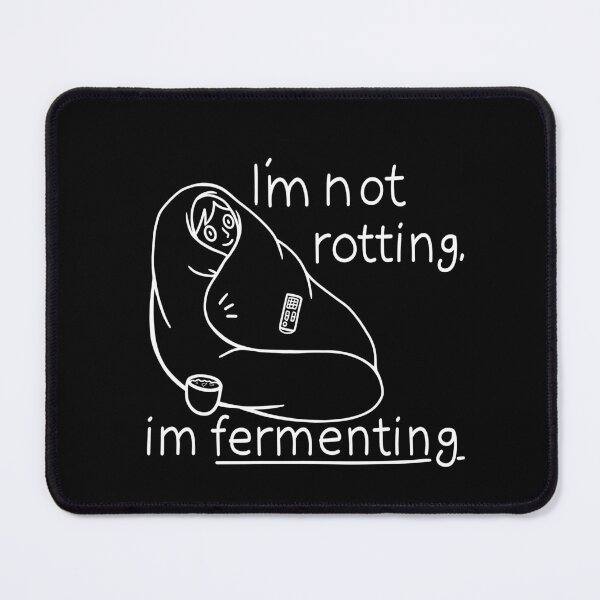 Item preview, I’m not rotting, I’m fermenting (in black) designed and sold by HelveticaHero Designs.
