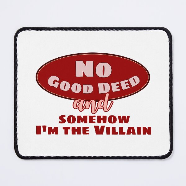 Item preview, No Good Deed and Somehow, I'm the Villain – Meme-Style Dark Humor Tee designed and sold by NoGoodDeeds.