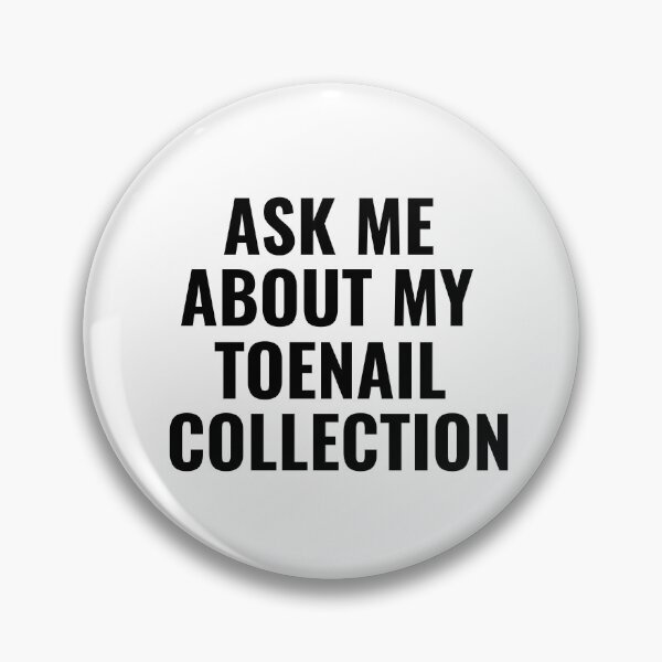 Item preview, Ask Me About My Toenail Collection, Funny designed and sold by faridman.