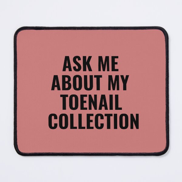 Item preview, Ask Me About My Toenail Collection, Funny designed and sold by faridman.