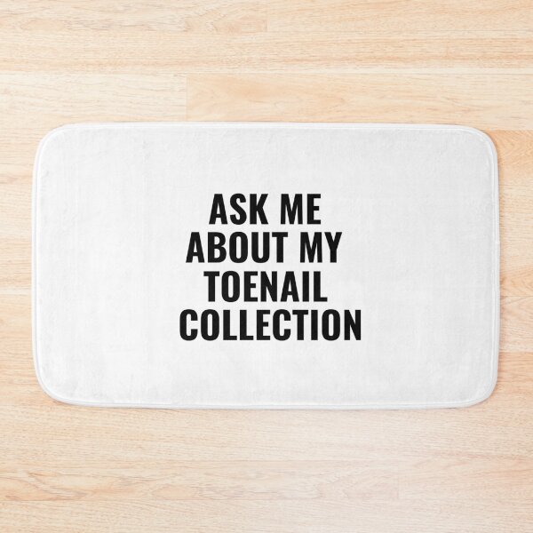 Item preview, Ask Me About My Toenail Collection, Funny designed and sold by faridman.