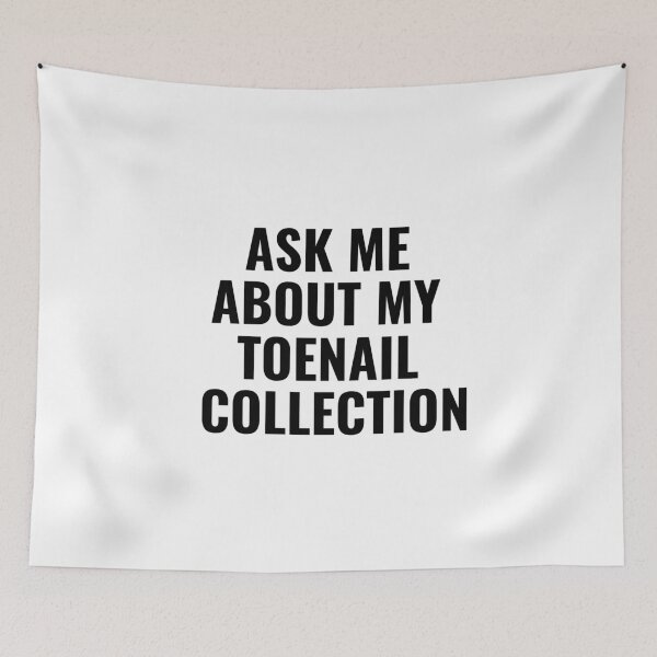 Item preview, Ask Me About My Toenail Collection, Funny designed and sold by faridman.