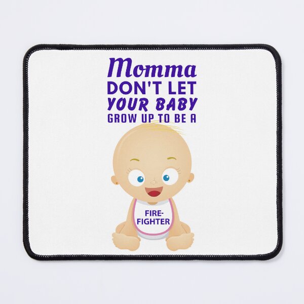 Item preview, Funny Firefighter Joke – Momma Don’t Let Your Baby Grow Up To Be a Firefighter designed and sold by SnarkSharks.