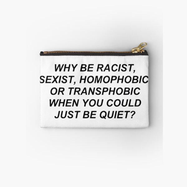 Item preview, Why Be Racist, Sexist, Homophobic, Or Transphobic When You Could Just Be Quiet? designed and sold by bewitchedbri11.