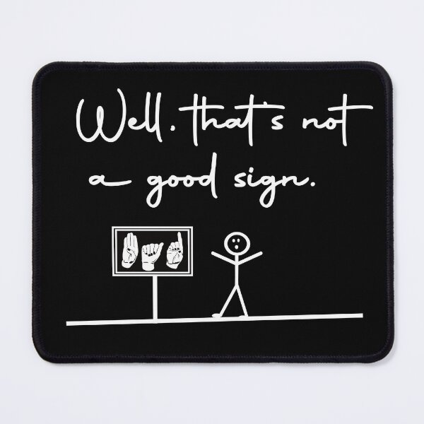 Item preview, BAD Sign Humor - Stick Figure & Sign Language Graphic - White Text designed and sold by FaeryNuff.