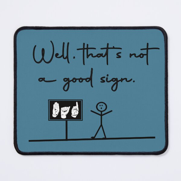 Item preview, BAD Sign Humor - Stick Figure & Sign Language Graphic - Black Text designed and sold by FaeryNuff.