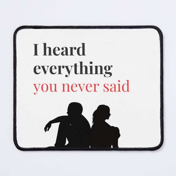 Item preview, I Heard Everything You Never Said – Deep Emotional Quote Artwork designed and sold by TeeTantra.