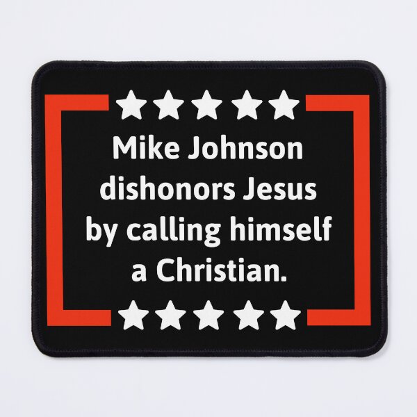 Item preview, Mike Johnson dishonors Jesus designed and sold by Rachel the Artist .