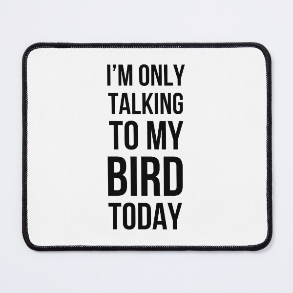 Item preview, I'm only talking to my bird today funny bird mom bird dad designed and sold by snowry.