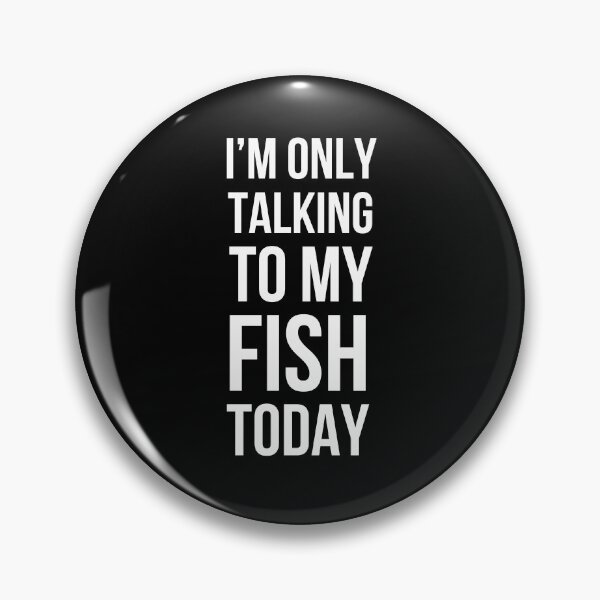 Item preview, I'm only talking to my fish today funny fish mom fish owner designed and sold by snowry.
