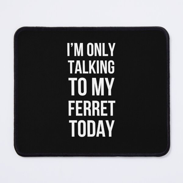 Item preview, I'm only talking to my ferret today funny ferret owner/dad designed and sold by snowry.