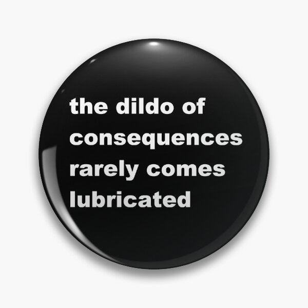 Item preview, The Dildo of Consequences Rarely Comes Lubricated designed and sold by p3ssimist.
