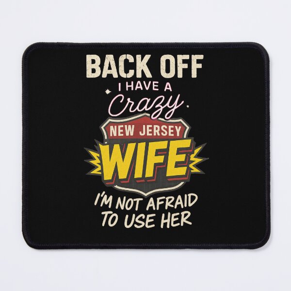 Item preview, BACK OFF I HAVE A CRAZY NEW JERSEY WIFE I'M NOT AFRAID TO USE HER designed and sold by JerseyGirls.