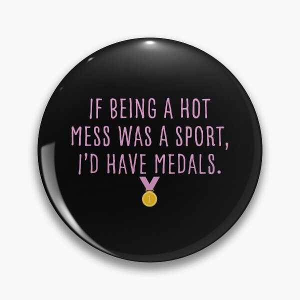 Item preview, if being a hot mess was a sport I would have medals designed and sold by jazzydevil.