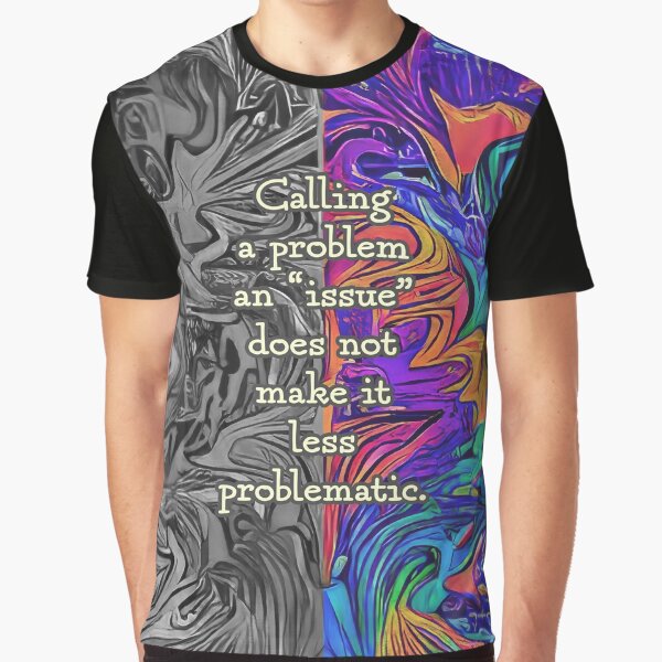 Item preview, Calling a Problem an Issue. designed and sold by UltraQuirky.
