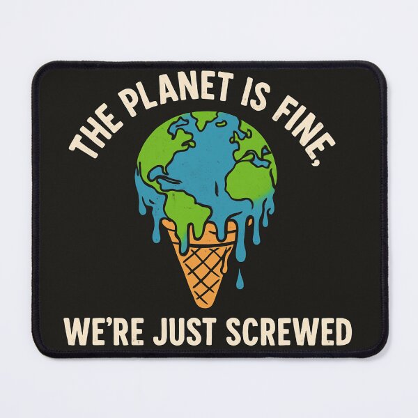 Item preview, The Planet is Fine, We're Just Screwed - Climate Humor designed and sold by goodcrystals.