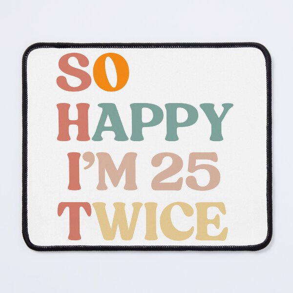 Item preview, So Happy I'm 25 Twice 50th Birthday Funny 50 Years Old  designed and sold by faridman.