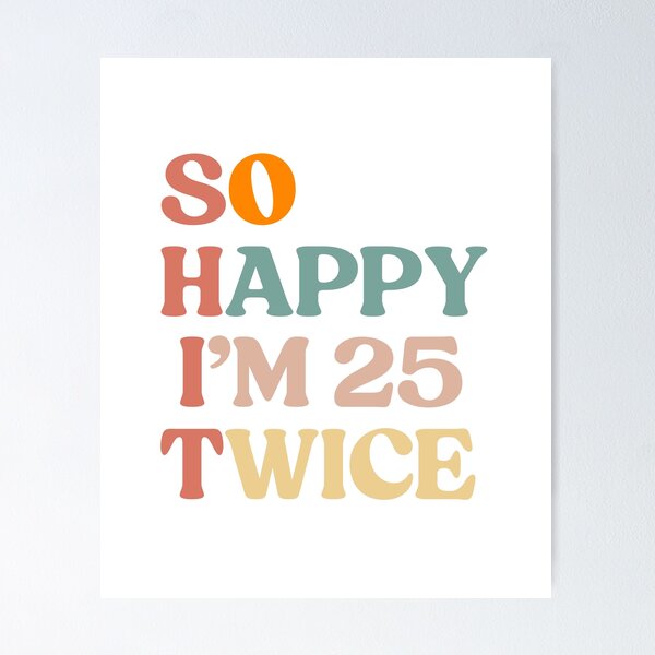 Item preview, So Happy I'm 25 Twice 50th Birthday Funny 50 Years Old  designed and sold by faridman.