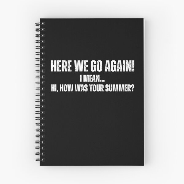 Item preview, Here We Go Again I Mean Hi How Was Your Summer designed and sold by Pishpunta.