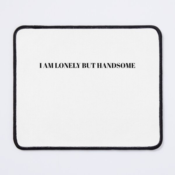 Item preview, I AM LONELY BUT HANDSOME designed and sold by Komikzone.