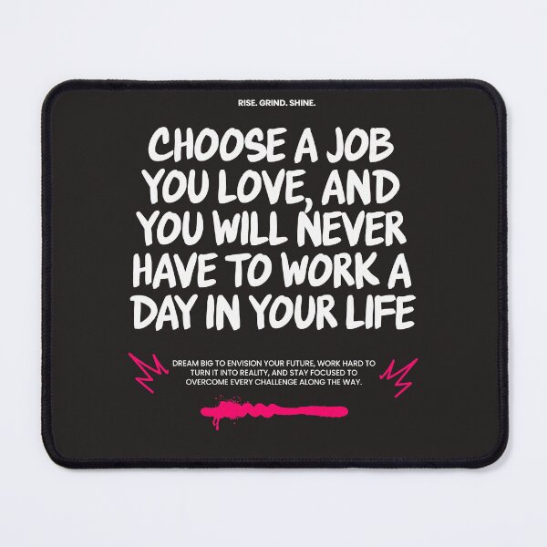 Item preview, Choose a job you love, and you will never have to work a day in your life. designed and sold by santoshputhran.