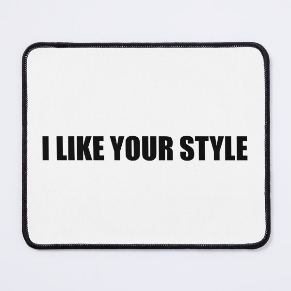 Item preview, I Like Your Style designed and sold by Gotta Escape.