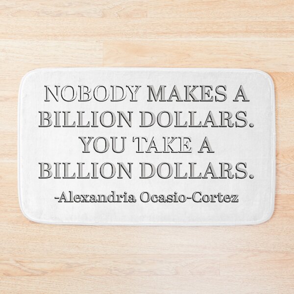 Item preview, Nobody Makes a Billion Dollars by Alexandria Ocasio-Cortez designed and sold by Signs for Dark Times.