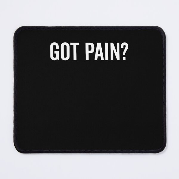 Item preview, Got Pain? designed and sold by Frank Ring.