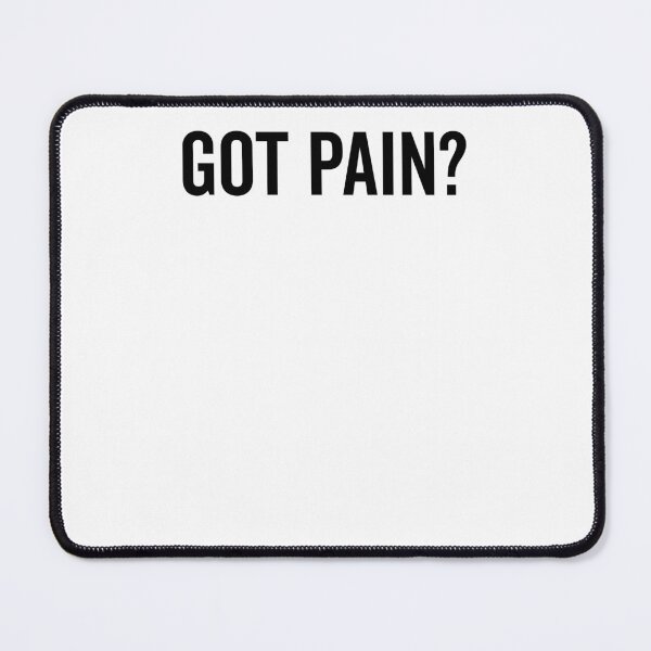 Item preview, Got Pain? designed and sold by Frank Ring.