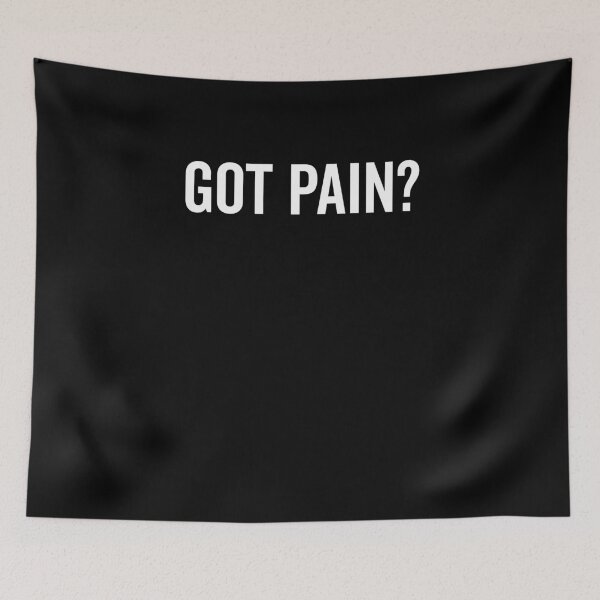 Item preview, Got Pain? designed and sold by Frank Ring.
