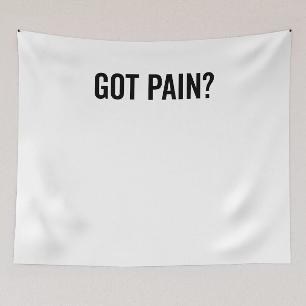 Item preview, Got Pain? designed and sold by Frank Ring.