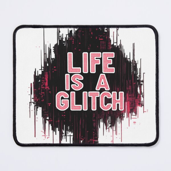 Item preview, Life Is a Glitch designed and sold by Chroma Myst.