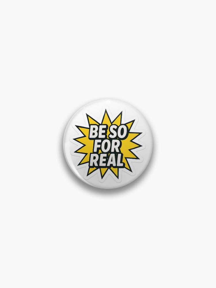 Thumbnail 1 of 3, Pin, Be So For Real designed and sold by CtrlCreate.