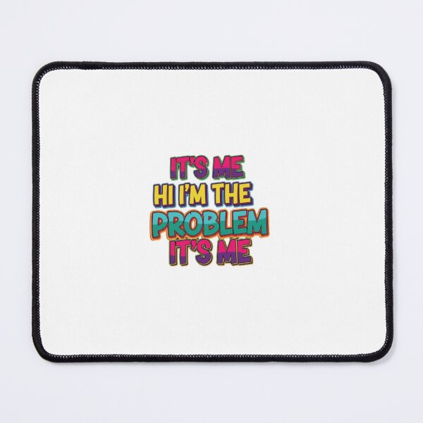 Item preview, It's Me Hi I'm the Problem It's Me designed and sold by Shivam Arora.