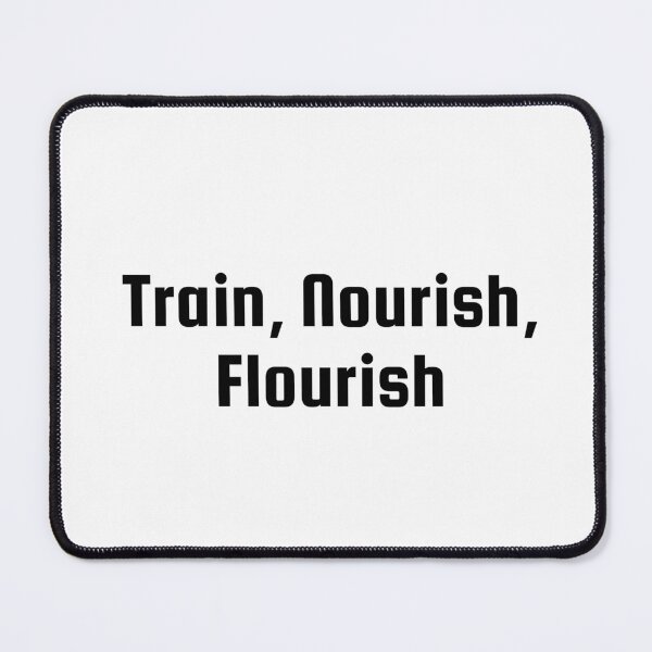 Item preview, Train, Nourish, Flourish designed and sold by Ninjacatoff.
