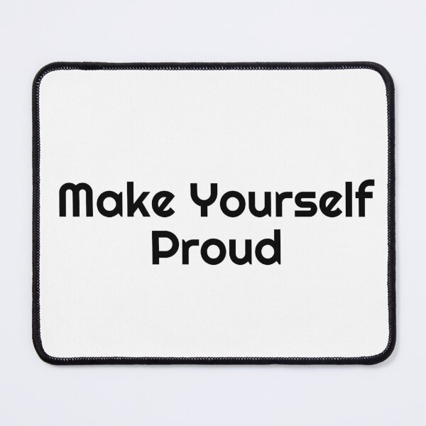 Item preview, Make Yourself Proud designed and sold by Ninjacatoff.
