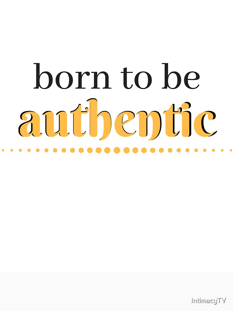 Born to be authentic by SacredPotential