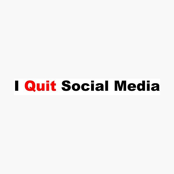 Item preview, I Quit Social Media designed and sold by whoisnatejones.