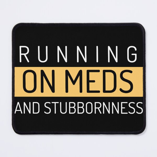 Item preview, Running on meds and stubbornness designed and sold by SD-Prints.