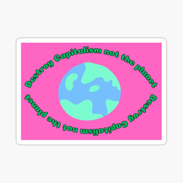 Item preview, Destroy Capitalism Not The Planet designed and sold by SaraFryer.