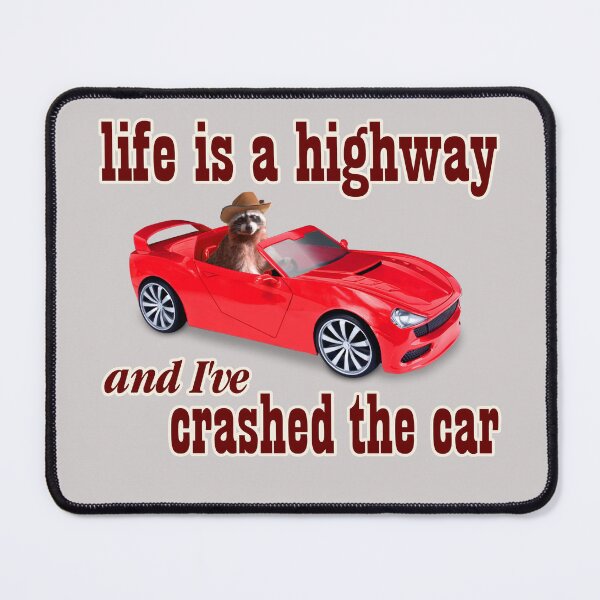 Item preview, life is a highway and i've crashed the car designed and sold by snazzyseagull.
