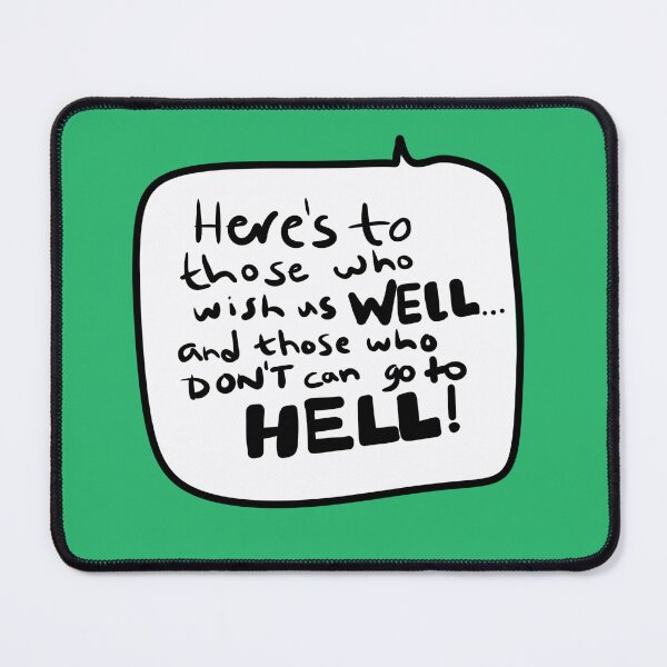 Item preview, “Here’s to those who wish us well and those who don’t can go to hell!” Elaine Quote designed and sold by from here 2 mars.