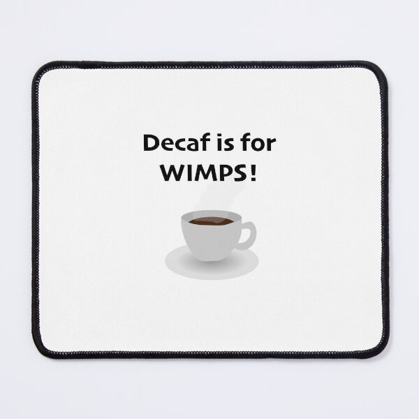 Item preview, Decaf is for wimps designed and sold by DesignsbyDustin.