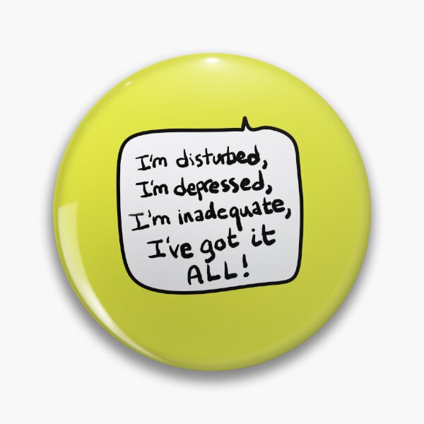 Item preview, “I’m disturbed, I’m depressed, I’m inadequate, I’ve got it ALL!” Speech Bubble Quote designed and sold by from here 2 mars.