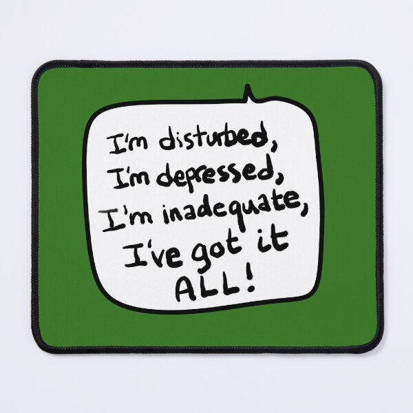 Item preview, “I’m disturbed, I’m depressed, I’m inadequate, I’ve got it ALL!” Speech Bubble Quote designed and sold by from here 2 mars.