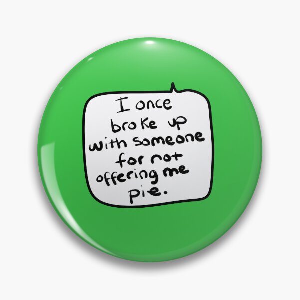 Item preview, “I Once Broke Up With Someone for Not Offering Me Pie” – Funny Handwritten Speech Bubble Quote designed and sold by from here 2 mars.
