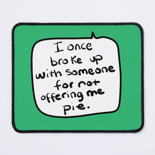 Item preview, “I Once Broke Up With Someone for Not Offering Me Pie” – Funny Handwritten Speech Bubble Quote designed and sold by from here 2 mars.