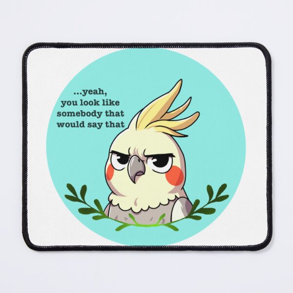 Item preview, “You Look Like Somebody Who Would Say That” Cockatoo designed and sold by JemFlash.