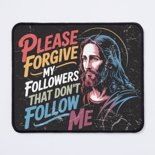 Item preview, Jesus-"Please forgive my followers that don't follow me" designed and sold by WillyGuyDesigns.