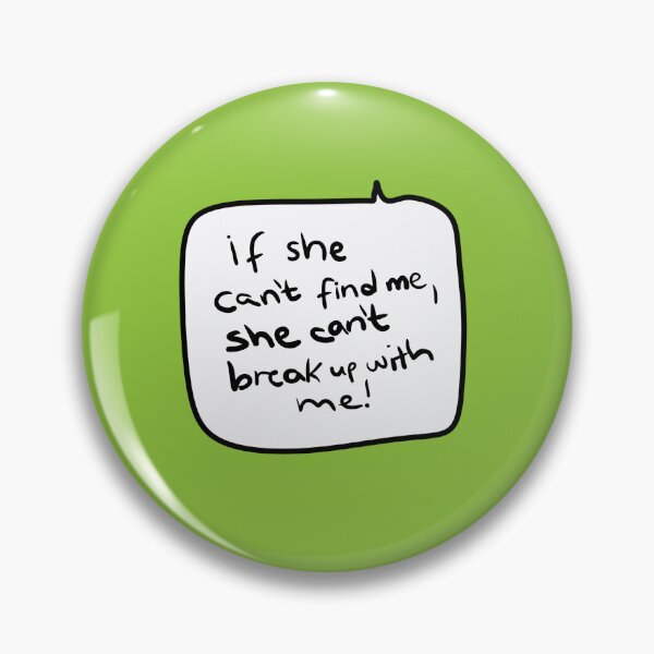 Item preview, “If She Can’t Find Me, She Can’t Break Up With Me!” – Funny George-Style Speech Bubble Quote designed and sold by from here 2 mars.